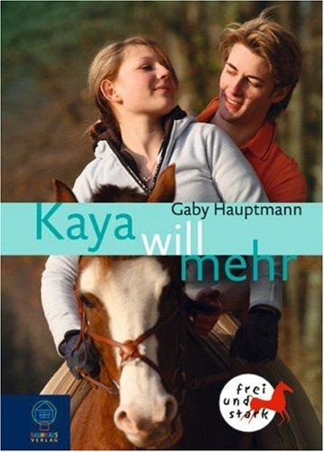 Kaya - Frei und stark . Buch-Ausgabe: Kaya will mehr. Kaya - frei und stark 5