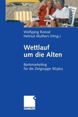 Wettlauf um die Alten: Bankmarketing für die Zielgruppe 50plus (German Edition)