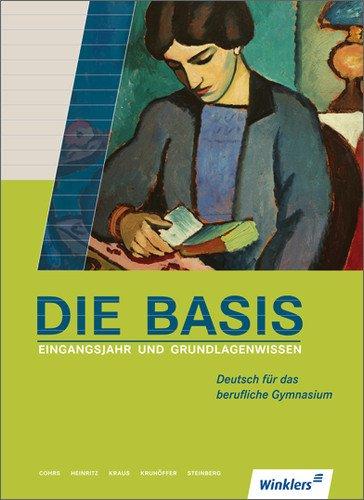 Die Basis: Eingangsjahr und Grundlagenwissen Deutsch für das berufliche Gymnasium: Schülerbuch, 1. Auflage, 2011