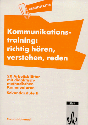 Arbeitsblätter Kommunikationstraining. Richtig hören, verstehen, reden: 20 Arbeitsblätter mit didaktisch-methodischen Kommentaren. Sekundarstufe II