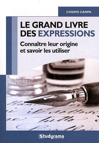 Le grand livre des expressions : connaître leur origine et savoir les utiliser