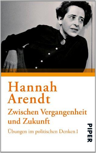 Zwischen Vergangenheit und Zukunft: Übungen im politischen Denken I