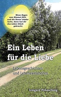 Ein Leben für die Liebe: Lebensgeschichten und Lebensweisheiten