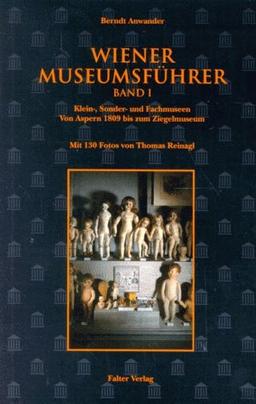 Wiener Museumsführer, Bd.1, Kleinmuseen, Sondermuseen und Fachmuseen