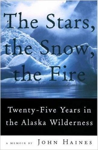 The Stars , The Snow , The Fire: Twenty-five Years in the Alaska Wilderness