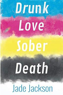 Drunk Love Sober Death: Poetry by Jade Jackson