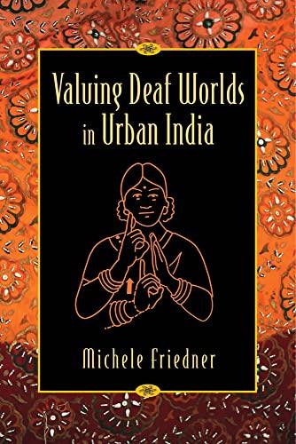 Friedner, M: Valuing Deaf Worlds in Urban India