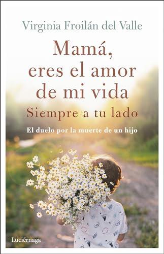 Mamá eres el amor de mi vida (TESTIMONIOS Y VIVENCIAS)