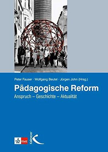 Pädagogische Reform: Anspruch- Geschichte - Aktualität