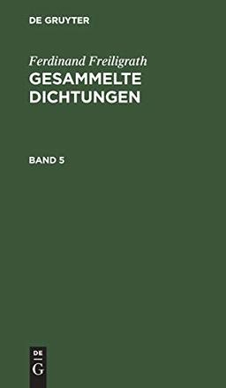 Ferdinand Freiligrath: Gesammelte Dichtungen. Band 5