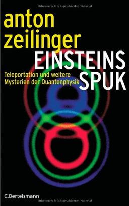 Einsteins Spuk. Teleportation und weitere Mysterien der Quantenphysik