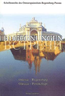 Begegnungen Regensburg - Odessa: 20 Jahre Partneruniversität (Schriftenreihe des Regensburger Osteuropainstituts)