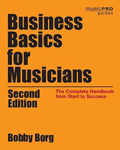 Business Basics for Musicians: The Complete Handbook from Start to Success, 2nd Edition (Music Pro Guides)