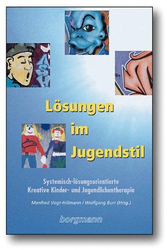 Lösungen im Jugendstil: Systemisch-lösungsorientierte Kreative Kinder- und Jugendlichentherapie