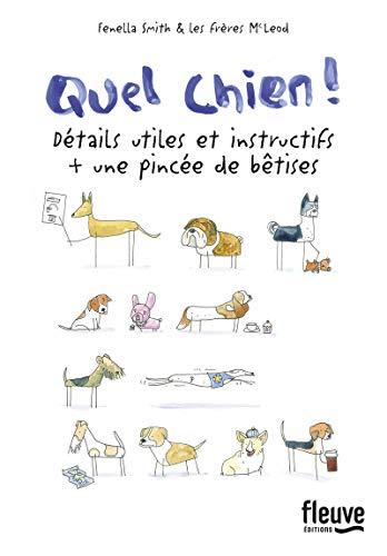 Quel chien ! : détails utiles et instructifs + une pincée de bêtises