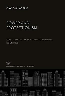 Power and Protectionism: Strategies of the Newly Industrializing Countries