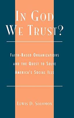 In God We Trust?: Faith-Based Organizations and the Quest to Solve America's Social Ills (Religion, Politics, and Society in the New Millennium)