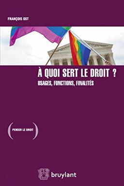 A quoi sert le droit ? : usages, fonctions, finalités