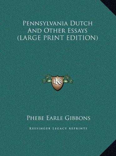 Pennsylvania Dutch And Other Essays (LARGE PRINT EDITION)