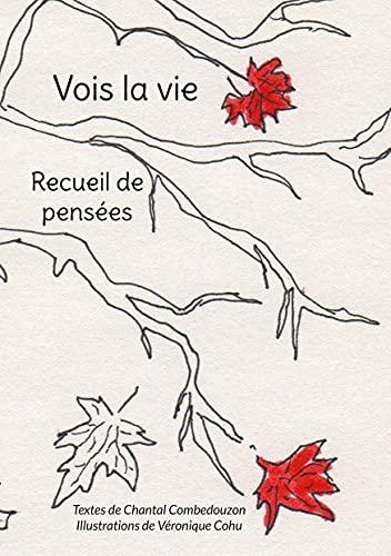 Vois la vie : Recueil de pensées