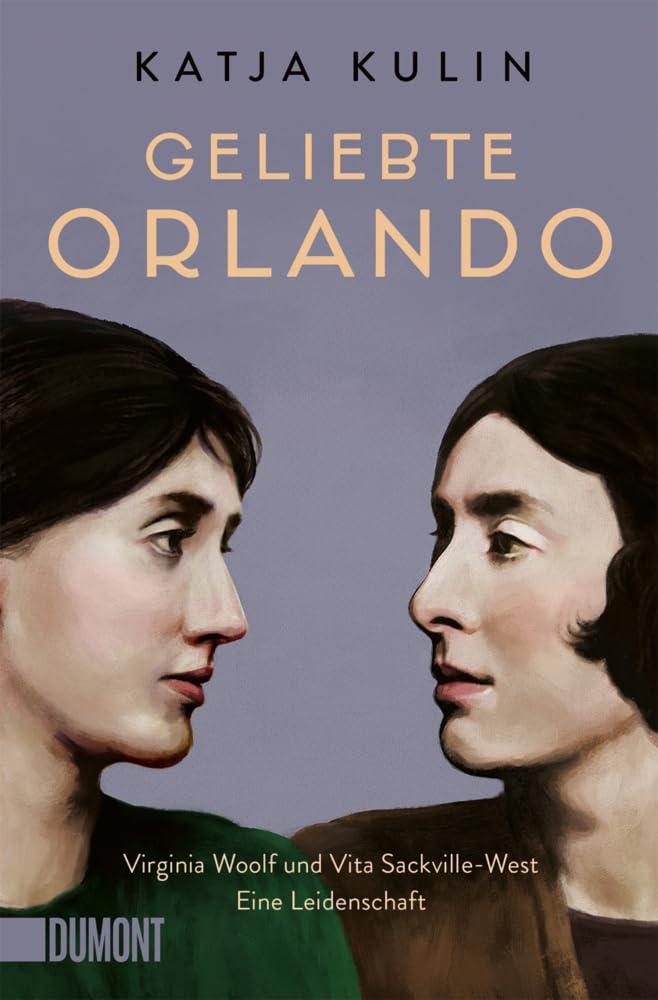 Geliebte Orlando: Virginia Woolf und Vita Sackville-West. Eine Leidenschaft