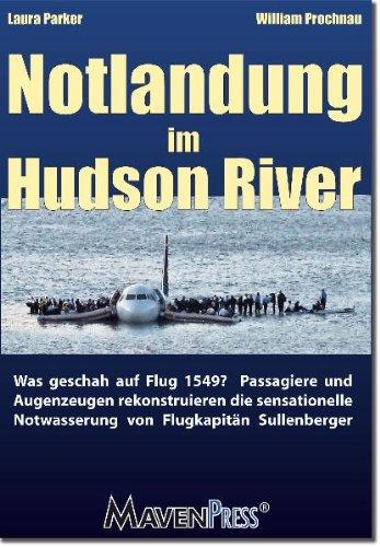 Notlandung im Hudson River: Was geschah auf Flug 1549? Passagiere und Augenzeugen rekonstruieren die sensationelle Notwasserung von Flugkapitän Sullenberger