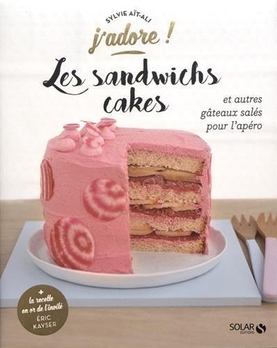 Les sandwiches cakes : et autres gâteaux salés pour l'apéro