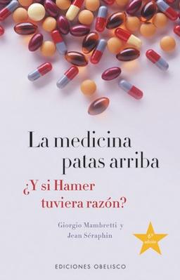 La medicina patas arriba : ¿y si Hamer tuviera razón? (SALUD Y VIDA NATURAL)