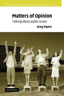 Matters of Opinion: Talking About Public Issues (Studies in Interactional Sociolinguistics, Band 19)