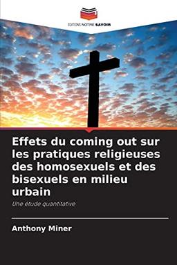 Effets du coming out sur les pratiques religieuses des homosexuels et des bisexuels en milieu urbain: Une étude quantitative