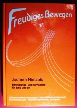 Freudiges Bewegen: Bewegungs- und Turnspiele für jung und alt