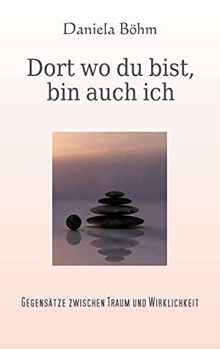 Dort wo du bist, bin auch ich: Gegensätze zwischen Traum und Wirklichkeit