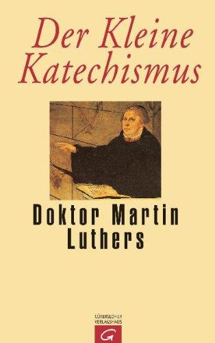 Der Kleine Katechismus Doktor Martin Luthers: Mit der Theologischen Erklärung von Barmen 1934, einer Sammlung von Gebeten, biblischen Worten und ... über das Kirchenjahr und die Bücher der Bibel