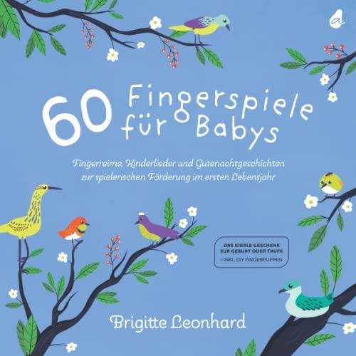 60 Fingerspiele für Babys: Fingerreime, Kinderlieder und Gutenachtgeschichten zur spielerischen Förderung im ersten Lebensjahr - Das ideale Geschenk zur Geburt oder Taufe inkl. DIY Fingerpuppen