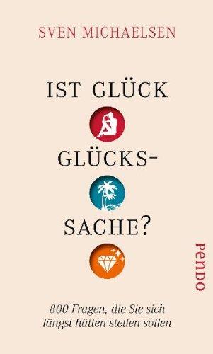 Ist Glück Glückssache? 800 Fragen, die Sie sich längst hätten stellen sollen