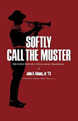 Softly Call the Muster: The Evolution of a Texas Aggie Tradition (Centennial the Association of Former Students, Texas A&m University)