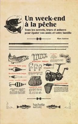 Un week-end à la pêche : tous les secrets, trucs et astuces pour épater vos amis et votre famille