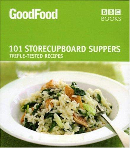 Good Food: 101 Storecupboard Suppers: Triple-Tested Recipes