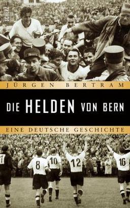 Die Helden von Bern: Eine deutsche Geschichte