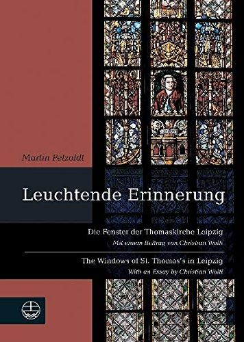 Leuchtende Erinnerung: Die Fenster der Thomaskirche Leipzig / The Windows of St. Thomas's in Leipzig. Mit einem Beitrag von Christian Wolff / With an Essay by Christian Wolff