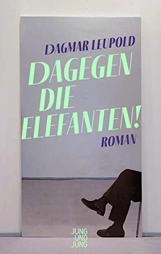 Dagegen die Elefanten!: Roman