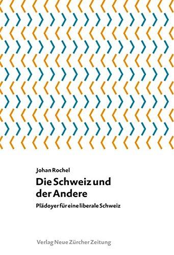 Die Schweiz und der Andere: Plädoyer für eine liberale Schweiz