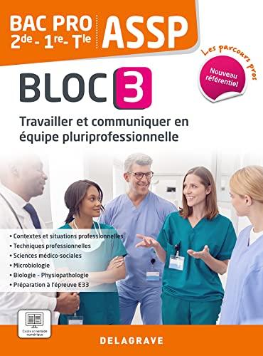 Travailler et communiquer en équipe pluriprofessionnelle 2de, 1re, terminale : bac pro ASSP, bloc 3 : nouveau référentiel