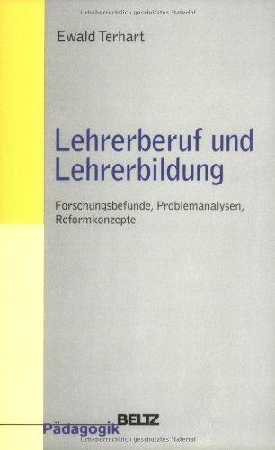 Lehrerberuf und Lehrerbildung: Forschungsbefunde, Problemanalysen, Reformkonzepte (Beltz Pädagogik)