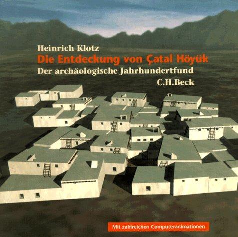 Die Entdeckung von Catal Höyük: Der archäologische Jahrhundertfund