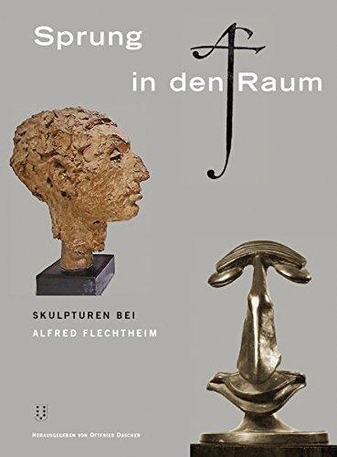 Sprung in den Raum: Skulpturen bei Alfred Flechtheim (Quellenstudien zur Kunst - Schriftenreihe der International Music and Art Foundation)