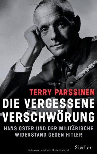 Die vergessene Verschwörung: Hans Oster und der militärische Widerstand gegen Hitler