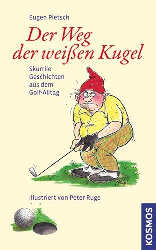 Der Weg der weißen Kugel: Skurrile Geschichten aus dem Golf-Alltag