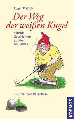 Der Weg der weißen Kugel: Skurrile Geschichten aus dem Golf-Alltag