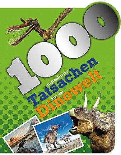 1000 unglaubliche Tatsachen aus der Dinowelt